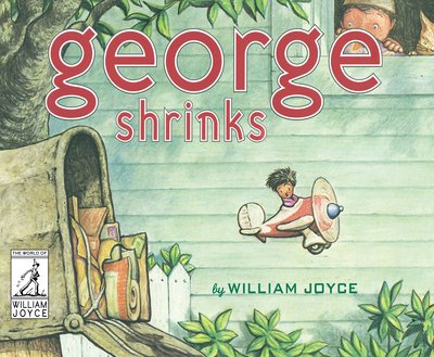 Cover for William Joyce · George Shrinks - The World of William Joyce (Hardcover Book) [Reissue edition] (2017)