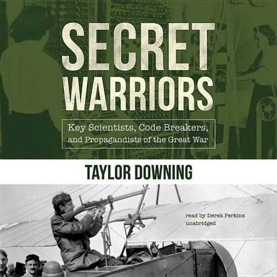 Cover for Taylor Downing · Secret Warriors: Key Scientists, Code Breakers, and Propagandists of the Great War (MP3-CD) (2015)