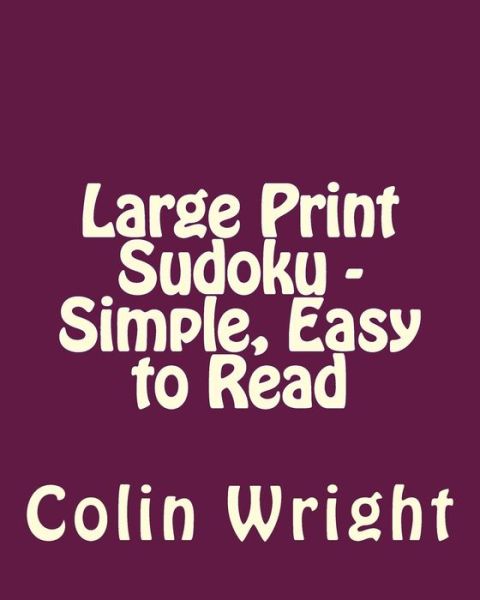 Cover for Colin Wright · Large Print Sudoku - Simple, Easy to Read: Easy to Read, Large Grid Sudoku Puzzles (Pocketbok) (2013)