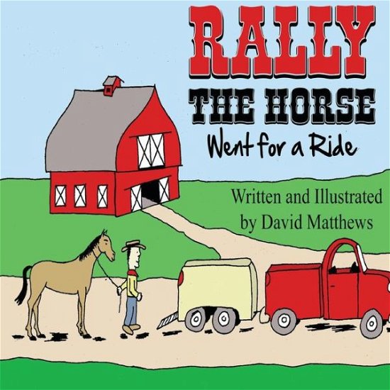 Rally the Horse Went for a Ride - David Matthews - Libros - Createspace - 9781482635539 - 22 de marzo de 2013