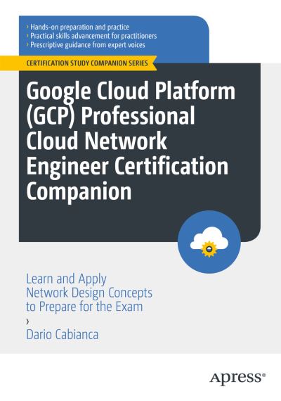 Cover for Dario Cabianca · Google Cloud Platform (GCP) Professional Cloud Network Engineer Certification Companion: Learn and Apply Network Design Concepts to Prepare for the Exam - Certification Study Companion Series (Paperback Book) [1st edition] (2023)