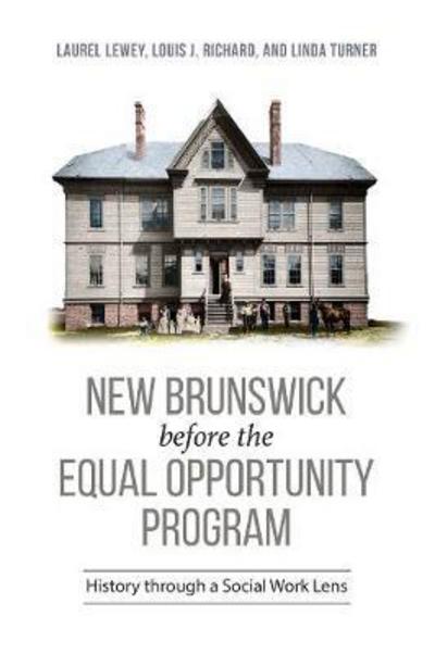 Cover for Laurel Lee Lewey · New Brunswick before the Equal Opportunity Program: History through a Social Work Lens (Hardcover Book) (2018)