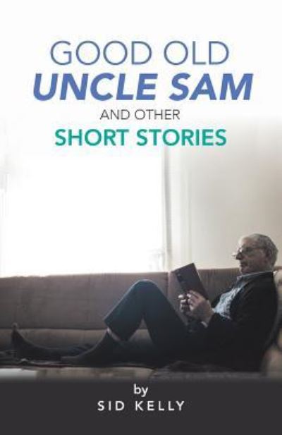 Cover for Sid Kelly · Good Old Uncle Sam and Other Short Stories (Paperback Book) (2019)