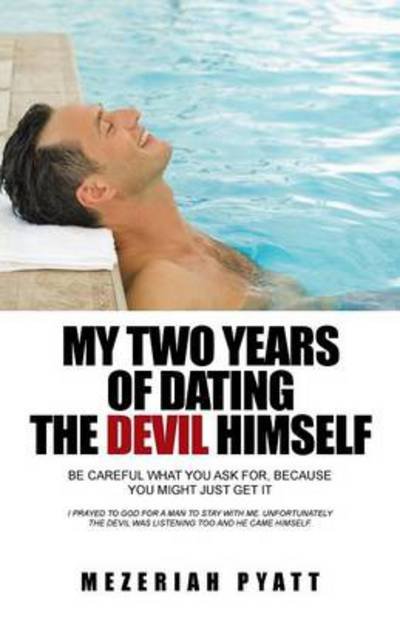 Cover for Mezeriah Pyatt · My Two Years of Dating the Devil Himself: Be Careful What You Ask For, Because You Might Just Get It (Taschenbuch) (2014)