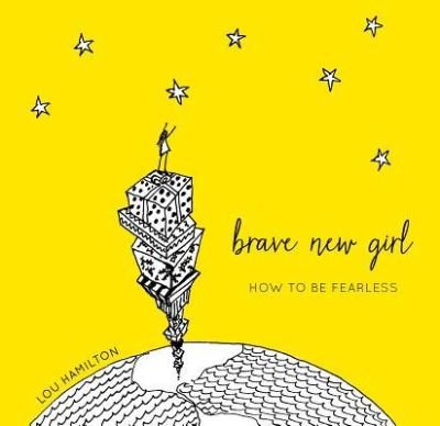 Cover for Lou Hamilton · Brave New Girl How to Be Fearless (Inbunden Bok) (2017)