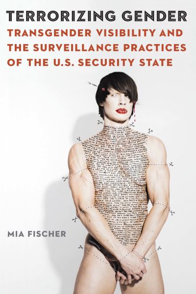 Cover for Mia Fischer · Terrorizing Gender: Transgender Visibility and the Surveillance Practices of the U.S. Security State - Expanding Frontiers: Interdisciplinary Approaches to Studies of Women, Gender, and Sexuality (Paperback Book) (2022)