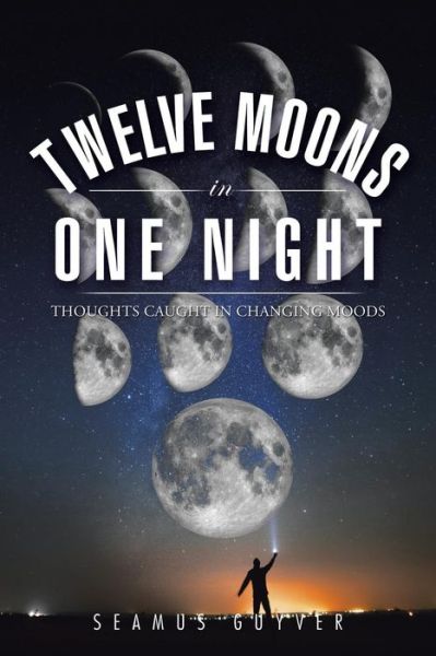 Cover for Seamus Guyver · Twelve Moons in One Night: Thoughts Caught in Changing Moods (Paperback Book) (2014)