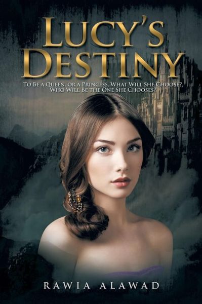 Cover for Rawia Alawad · Lucy's Destiny: to Be a Queen, or a Princess, What Will She Choose?, Who Will Be the One She Chooses? (Taschenbuch) (2014)