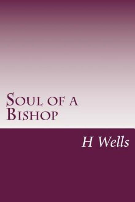 Soul of a Bishop - H G Wells - Livres - Createspace - 9781499169539 - 17 avril 2014