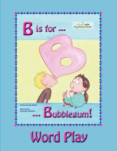 Cover for Julie Affleck · B is for Bubblegum! Word Play (Paperback Book) (2014)