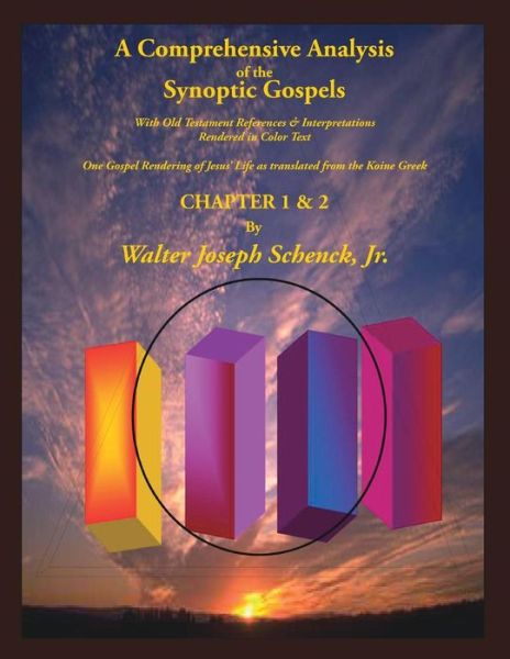 A Comprehensive Analysis of the Synoptic Gospels: with Old Testament References and Interpretations Rendered in Colored Text - Mr Walter Joseph Schenck Jr - Livros - Createspace - 9781500528539 - 12 de julho de 2014