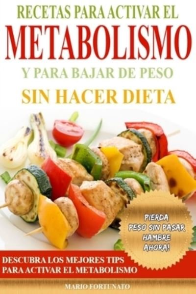 Cover for Mario Fortunato · Recetas Para Activar el Metabolismo y Para Bajar de Peso sin Hacer Dieta (Paperback Book) (2014)