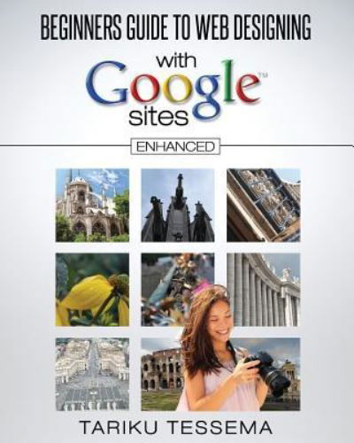 Cover for Tariku Tessema · Beginners Guide to Web Designing with Google Sites (Taschenbuch) [Enhanced edition] (2014)