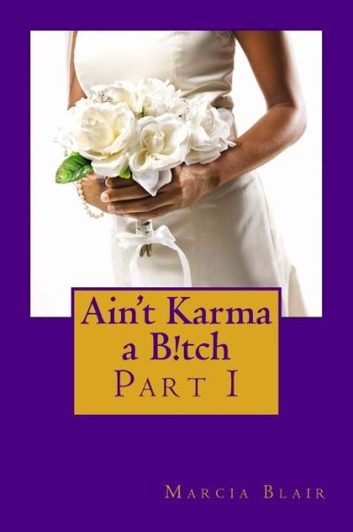 Cover for Ms Marcia Blair · Ain't Karma a B!tch: Part I (Paperback Book) (2014)