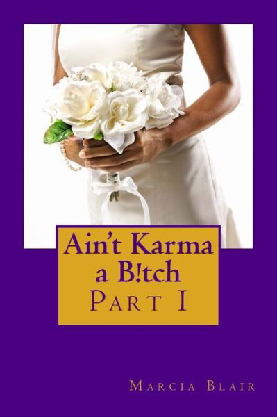 Ms Marcia Blair · Ain't Karma a B!tch: Part I (Paperback Bog) (2014)