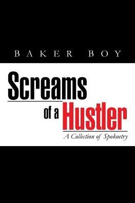 Cover for Baker Boy · Screams of a Hustler: a Collection of Spokoetry (Taschenbuch) (2015)