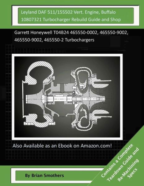 Cover for Brian Smothers · Leyland Daf 511/155502 Vert. Engine, Buffalo 10807321 Turbocharger Rebuild Guide: Garrett Honeywell T04b24 465550-0002, 465550-9002, 465550-9002, 4655 (Taschenbuch) (2015)
