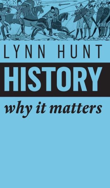 Cover for Lynn Hunt · History: Why It Matters - Why It Matters (Hardcover Book) (2018)