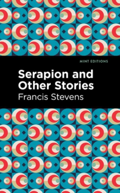Cover for Francis Stevens · Serapion and Other Stories - Mint Editions (Hardcover Book) (2022)