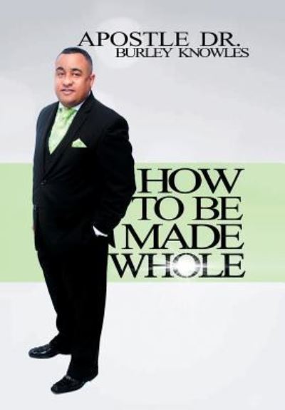 Cover for Dr Apostle Burley Knowles · How To Be Made Whole (Hardcover Book) (2016)