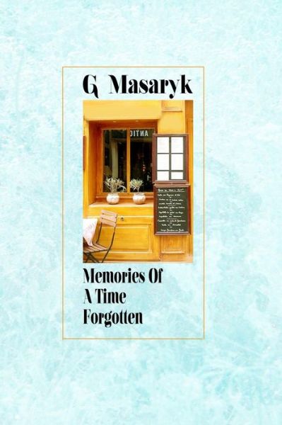 Cover for G Masaryk · Memories of a Time Forgotten (Taschenbuch) (2015)