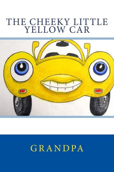 Cover for Grandpa · The Cheeky Little Yellow Car (Taschenbuch) (2015)