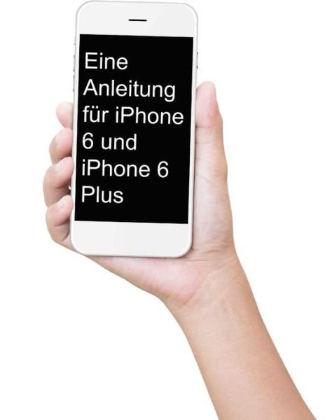 Cover for Minute Help Guides · Eine Anleitung fur iPhone 6 und iPhone 6 Plus (Paperback Book) (2015)