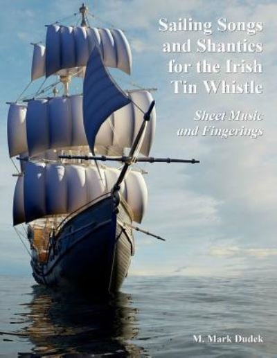 Cover for M Mark Dudek · Sailing Songs and Shanties for the Irish Tin Whistle (Taschenbuch) (2016)