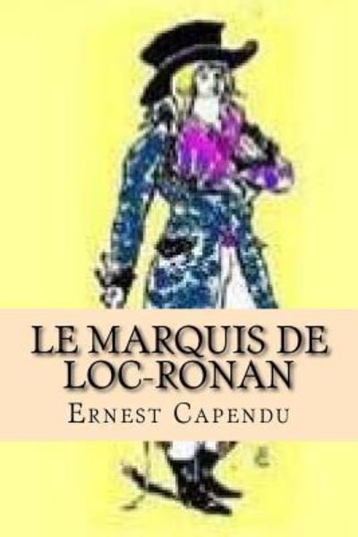Cover for Ernest Capendu · Le Marquis de Loc-Ronan (Paperback Bog) (2016)