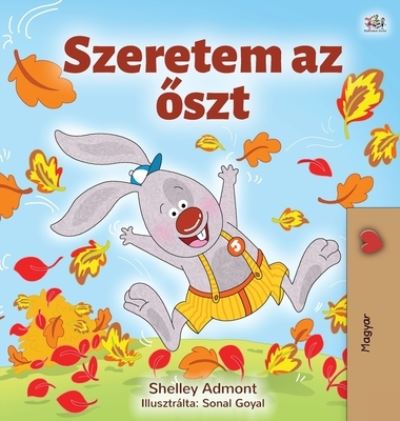 Cover for Shelley Admont · I Love Autumn (Hungarian Book for Kids) - Hungarian Bedtime Collection (Hardcover Book) [Large type / large print edition] (2020)