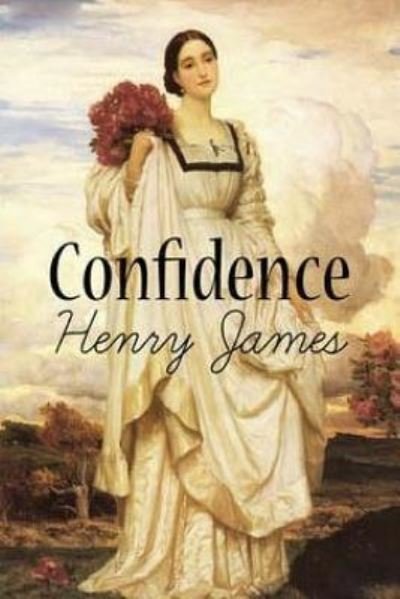 Confidence - Henry James - Kirjat - Createspace Independent Publishing Platf - 9781535319539 - maanantai 18. heinäkuuta 2016