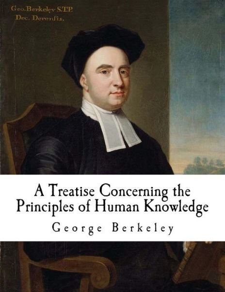 A Treatise Concerning the Principles of Human Knowledge - George Berkeley - Bøker - Createspace Independent Publishing Platf - 9781537427539 - 1. september 2016