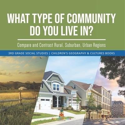 Cover for Baby Professor · What Type of Community Do You Live In? Compare and Contrast Rural, Suburban, Urban Regions 3rd Grade Social Studies Children's Geography &amp; Cultures Books (Pocketbok) (2021)