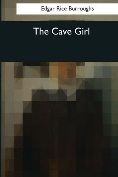 The Cave Girl - Edgar Rice Burroughs - Kirjat - Createspace Independent Publishing Platf - 9781545040539 - maanantai 3. huhtikuuta 2017