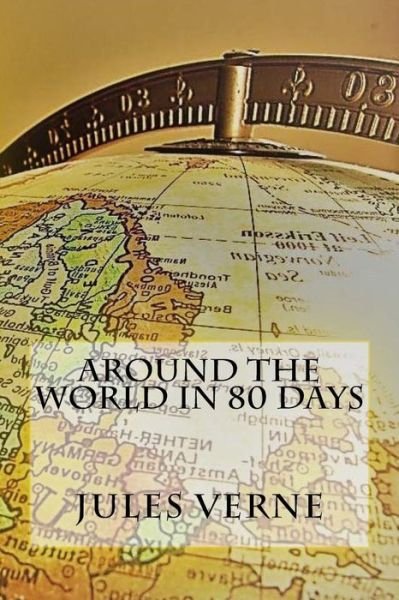 Around the World in 80 Days - Jules Verne - Bøger - Createspace Independent Publishing Platf - 9781545136539 - 3. april 2017