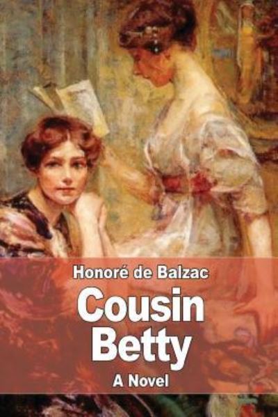 Cousin Betty - Honore de Balzac - Bøker - Createspace Independent Publishing Platf - 9781545264539 - 10. april 2017