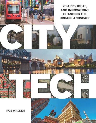 Cover for Rob Walker · City Tech: 20 Apps, Ideas, and Innovations Changing the Urban Landscape (Paperback Book) (2024)