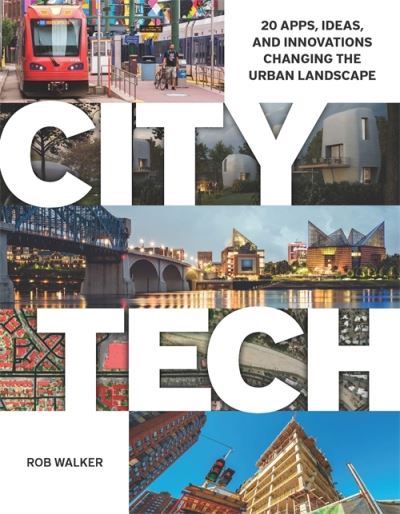 City Tech: 20 Apps, Ideas, and Innovations Changing the Urban Landscape - Rob Walker - Books - Lincoln Institute of Land Policy - 9781558444539 - October 15, 2024