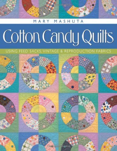 Cover for Mary Mashuta · Cotton Candy Quilts: Using Feedsacks, Vintage and Reproduction Fabrics (Taschenbuch) [Illustrated edition] (2010)