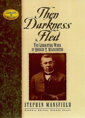 Cover for Stephen Mansfield · Then Darkness Fled: The Liberating Wisdom of Booker T. Washington - Leaders in Action (Hardcover Book) [First edition] (1999)