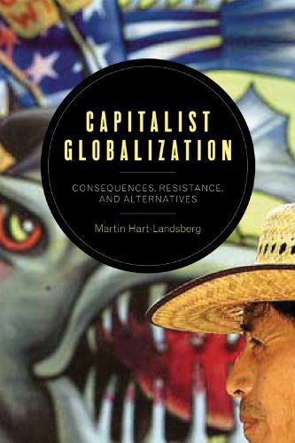 Capitalist Globalization: Consequences, Resistance, and Alternatives - Martin Hart-landsberg - Books - Monthly Review Press - 9781583673539 - June 1, 2013