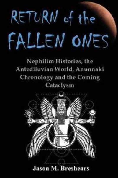 Cover for Jason M Breshears · Return of the Fallen Ones: Nephilim Histories, the Antediluvian World, Anunnaki Chronology and the Coming Cataclysm (Paperback Book) (2017)