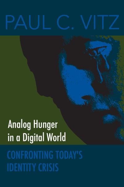 Cover for Paul C. Vitz · Analog Hunger in a Digital World: Confronting Today's Identity Crisis (Paperback Book) (2024)