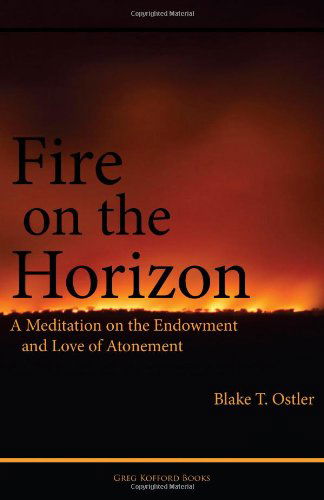 Cover for Blake T. Ostler · Fire on the Horizon: a Meditation on the Endowment and Love of Atonement (Paperback Book) (2013)