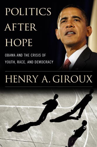 Cover for Henry A. Giroux · Politics After Hope: Obama and the Crisis of Youth, Race, and Democracy (Paperback Book) (2010)