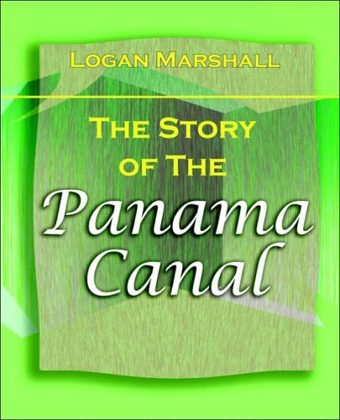 Cover for Logan Marshall · The Story of the Panama Canal (1913) (Paperback Book) (2005)