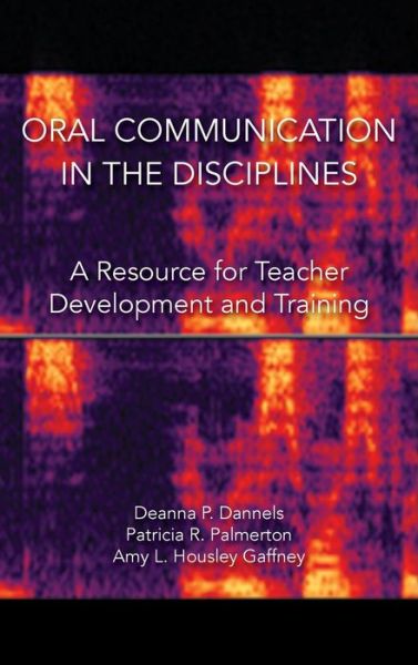 Cover for Deanna P Dannels · Oral Communication in the Disciplines: a Resource for Teacher Development and Training (Hardcover Book) (2016)