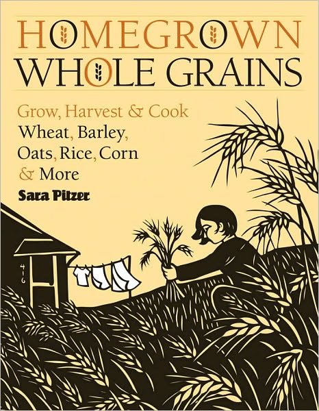 Homegrown Whole Grains - Sara Pitzer - Bücher - Storey Publishing LLC - 9781603421539 - 5. August 2009