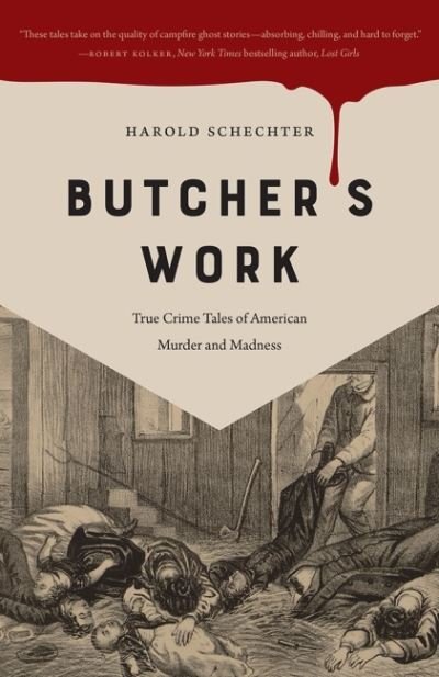 Cover for Harold Schechter · Butcher's Work: True Crime Tales of American Murder and Madness (Paperback Book) (2022)