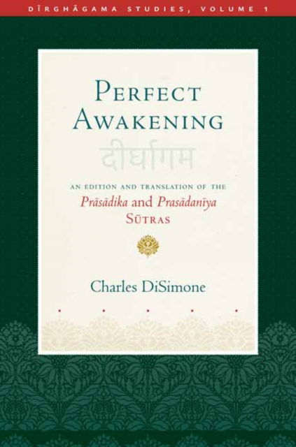 Cover for Charles DiSimone · Perfect Awakening: An Edition and Translation of the Pr?s?dika and Pras?dan?ya S?tra - Dirghagama Studies (Hardcover Book) (2024)